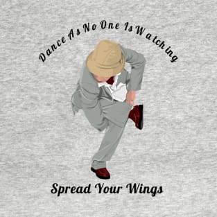 Dance As If No One Is Watching Spread Your Wings Hip-Hop,R&B Lovers Gift T-Shirt